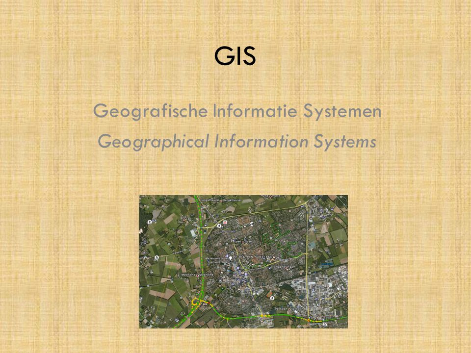 Geografische Informatie Systemen Geographical Information Systems