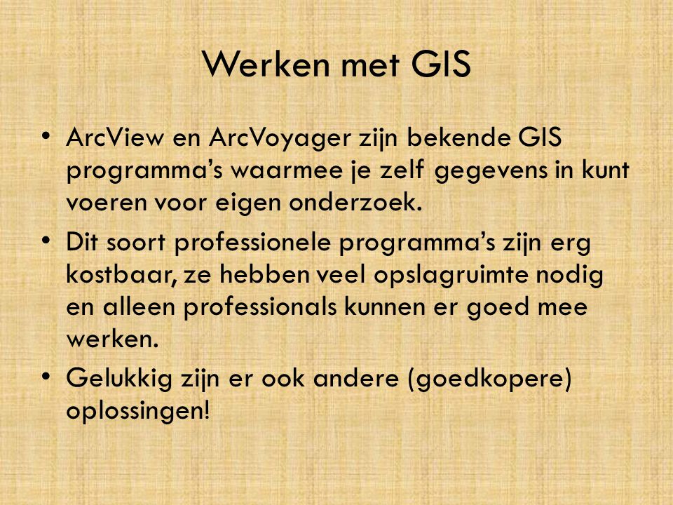 Werken met GIS ArcView en ArcVoyager zijn bekende GIS programma’s waarmee je zelf gegevens in kunt voeren voor eigen onderzoek.