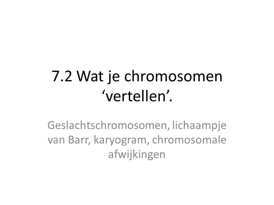 7.2 Wat je chromosomen ‘vertellen’.