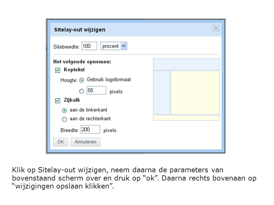 Klik op Sitelay-out wijzigen, neem daarna de parameters van bovenstaand scherm over en druk op ok .
