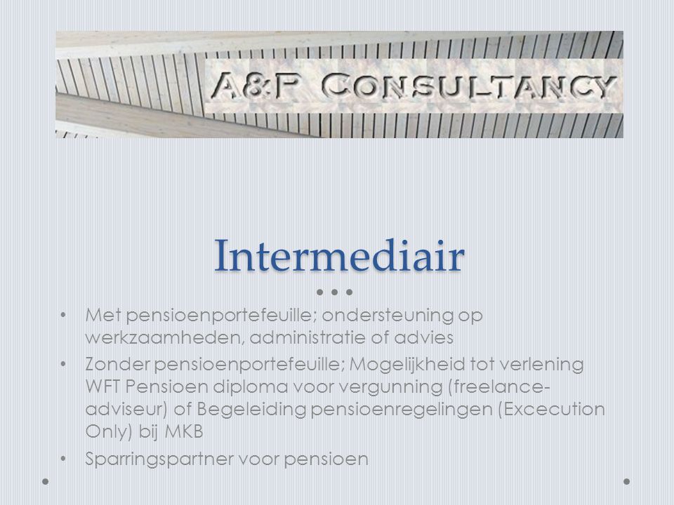 Intermediair Met pensioenportefeuille; ondersteuning op werkzaamheden, administratie of advies.