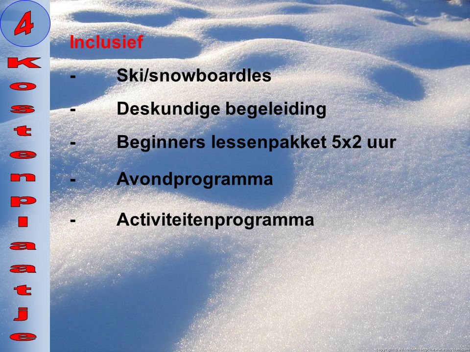 4 Kostenplaatje Inclusief - Ski/snowboardles - Deskundige begeleiding
