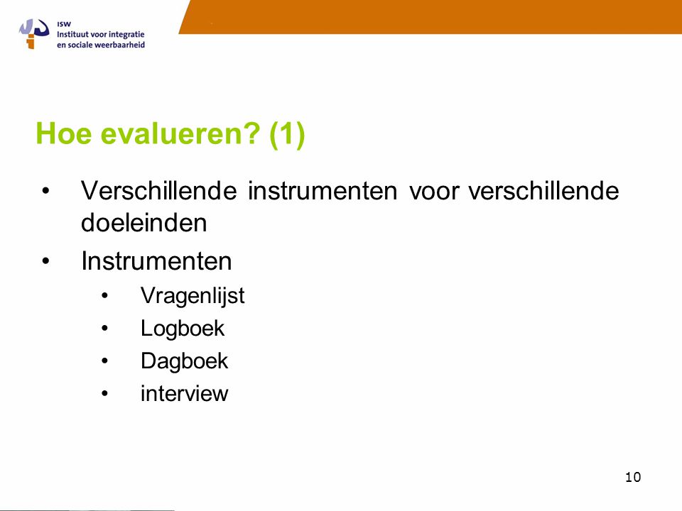 Hoe evalueren (1) Verschillende instrumenten voor verschillende doeleinden. Instrumenten. Vragenlijst.