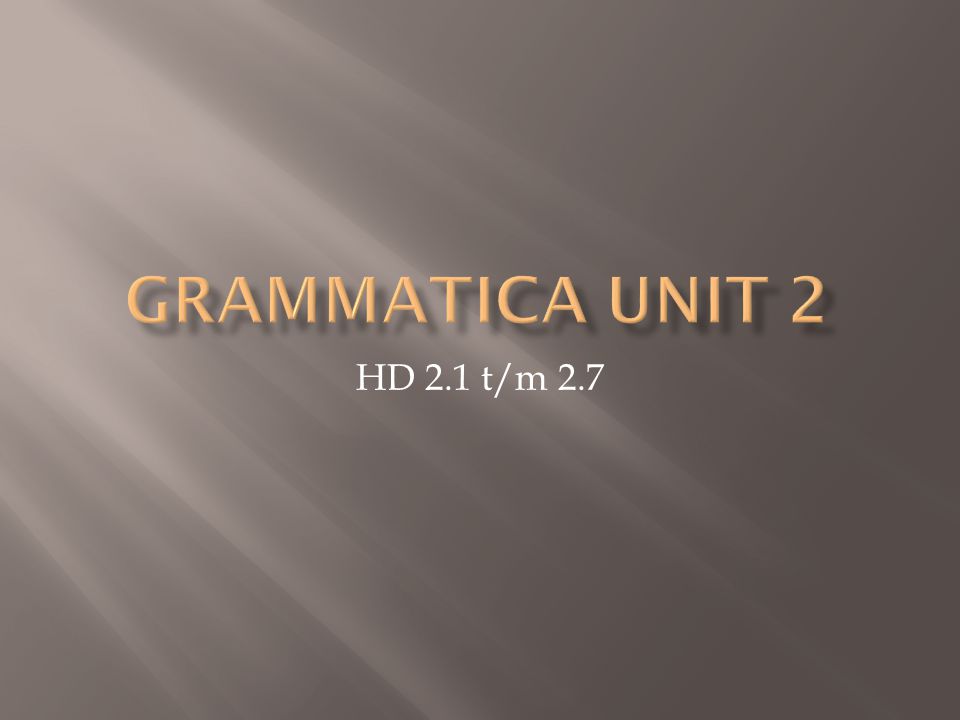 Grammatica Unit 2 HD 2.1 t/m 2.7