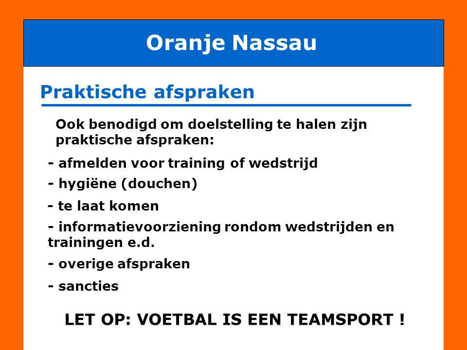 Oranje Nassau Praktische afspraken LET OP: VOETBAL IS EEN TEAMSPORT !