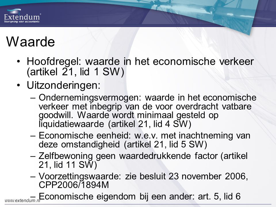 Waarde Hoofdregel: waarde in het economische verkeer (artikel 21, lid 1 SW) Uitzonderingen: