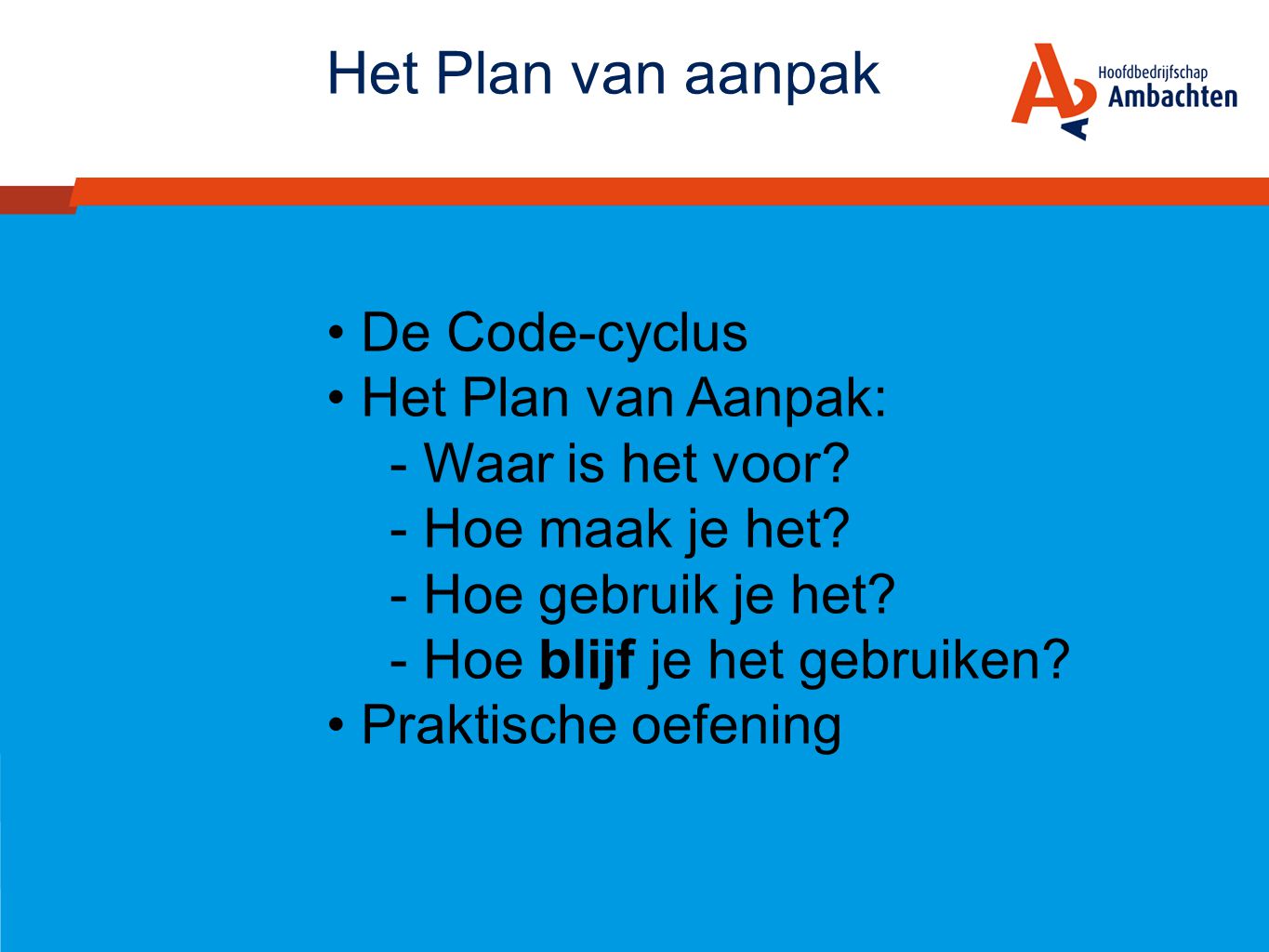 Het Plan van aanpak De Code-cyclus Het Plan van Aanpak: