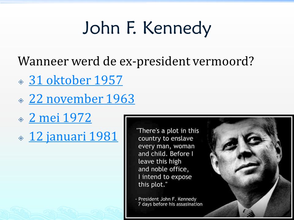 John F. Kennedy Wanneer werd de ex-president vermoord 31 oktober 1957