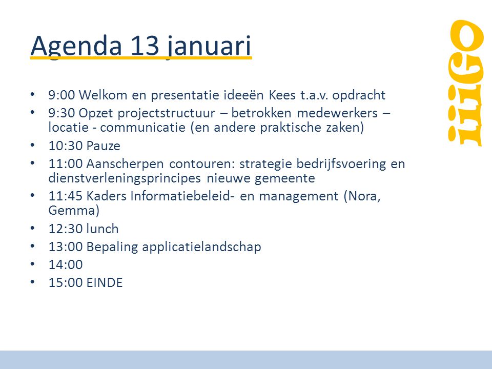 Agenda 13 januari 9:00 Welkom en presentatie ideeën Kees t.a.v. opdracht.