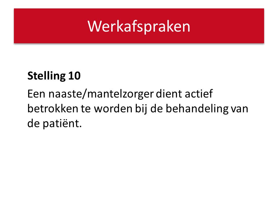Werkafspraken Stelling 10 Een naaste/mantelzorger dient actief betrokken te worden bij de behandeling van de patiënt.