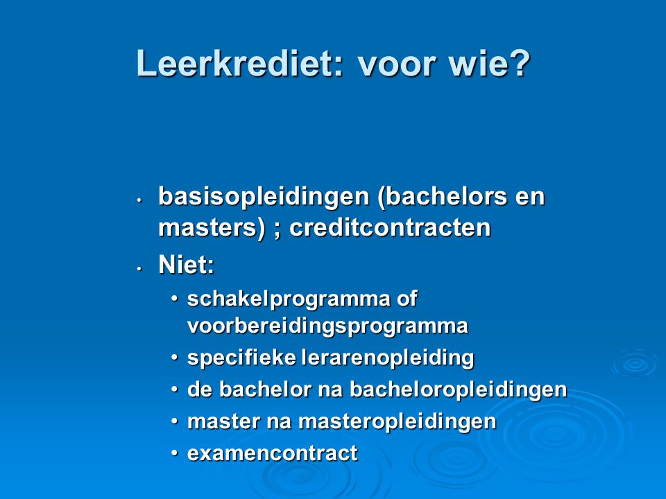 Leerkrediet: voor wie basisopleidingen (bachelors en masters) ; creditcontracten. Niet: schakelprogramma of voorbereidingsprogramma.