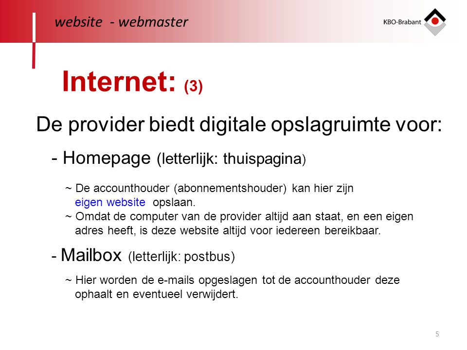 Internet: (3) De provider biedt digitale opslagruimte voor: