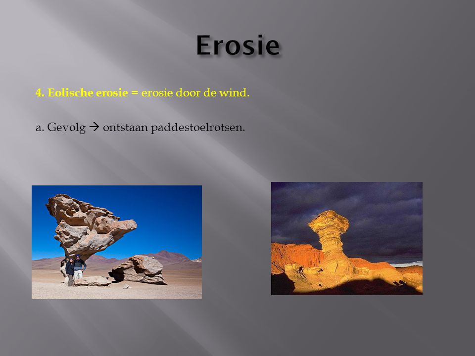Erosie 4. Eolische erosie = erosie door de wind.