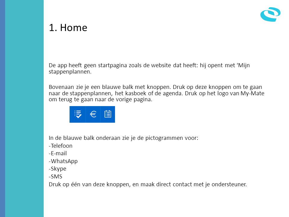 1. Home De app heeft geen startpagina zoals de website dat heeft: hij opent met ‘Mijn stappenplannen.