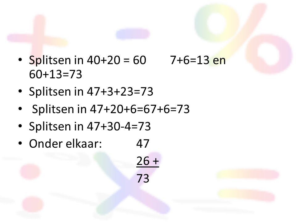 Splitsen in = =13 en 60+13=73 Splitsen in =73