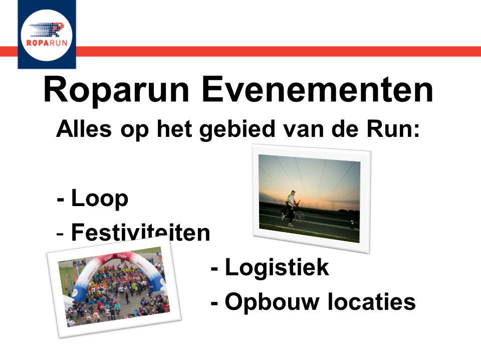 Roparun Evenementen Alles op het gebied van de Run: - Loop