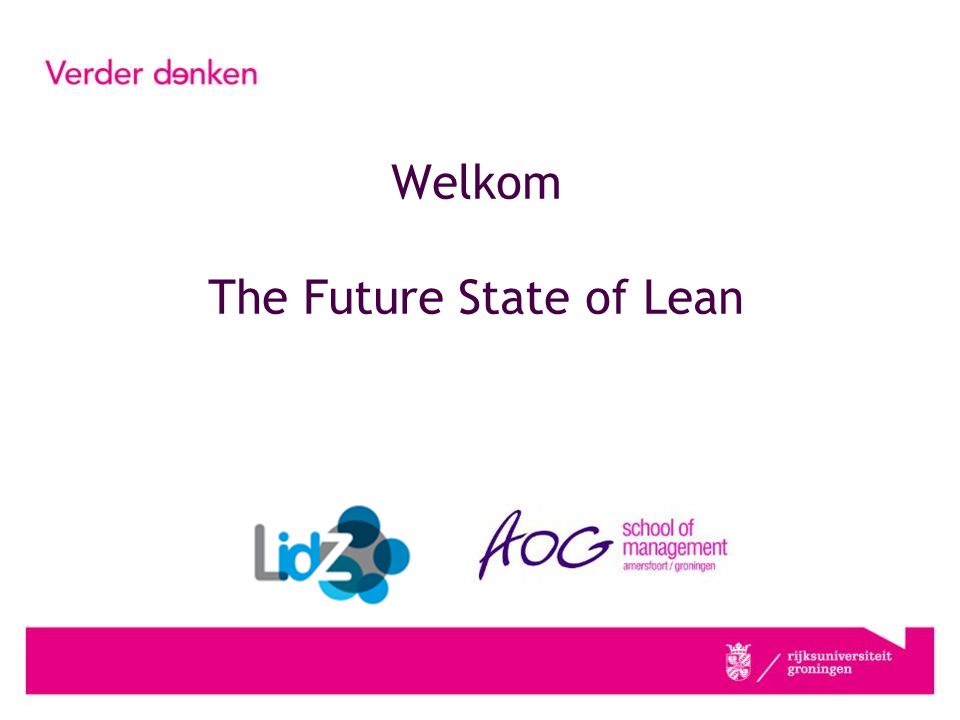 Welkom The Future State of Lean