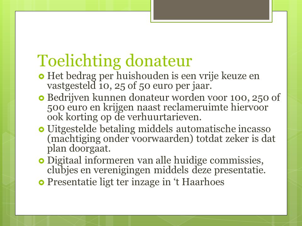 Toelichting donateur Het bedrag per huishouden is een vrije keuze en vastgesteld 10, 25 of 50 euro per jaar.