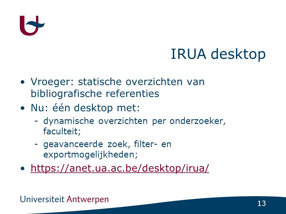 IRUA desktop Vroeger: statische overzichten van bibliografische referenties. Nu: één desktop met: