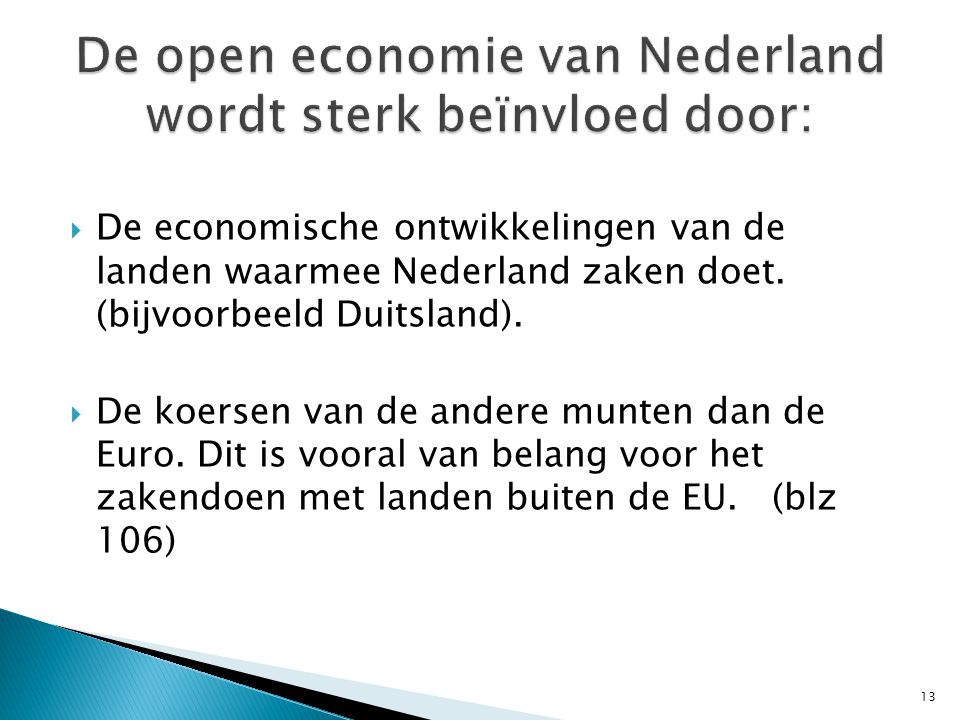 De open economie van Nederland wordt sterk beïnvloed door: