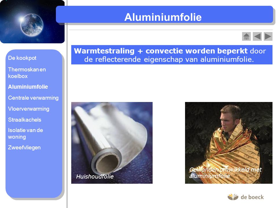 Aluminiumfolie Warmtestraling + convectie worden beperkt door de reflecterende eigenschap van aluminiumfolie.