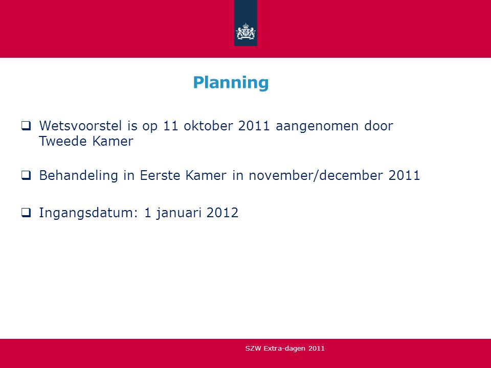 Planning Wetsvoorstel is op 11 oktober 2011 aangenomen door Tweede Kamer. Behandeling in Eerste Kamer in november/december