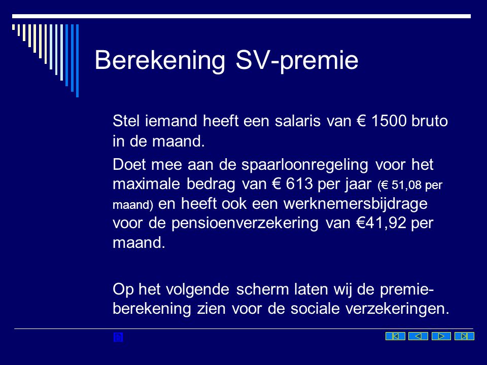 Berekening SV-premie Stel iemand heeft een salaris van € 1500 bruto in de maand.