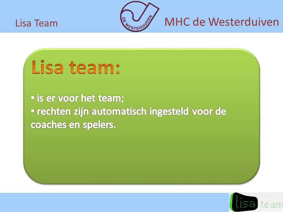 Lisa team: MHC de Westerduiven Lisa Team is er voor het team;