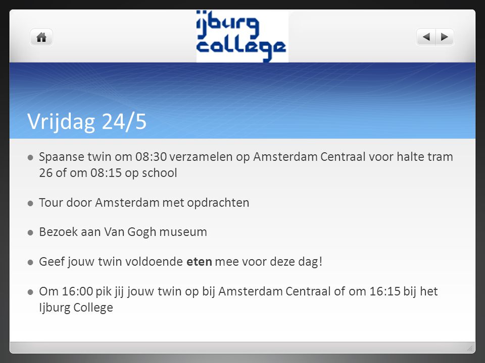 Vrijdag 24/5 Spaanse twin om 08:30 verzamelen op Amsterdam Centraal voor halte tram 26 of om 08:15 op school.