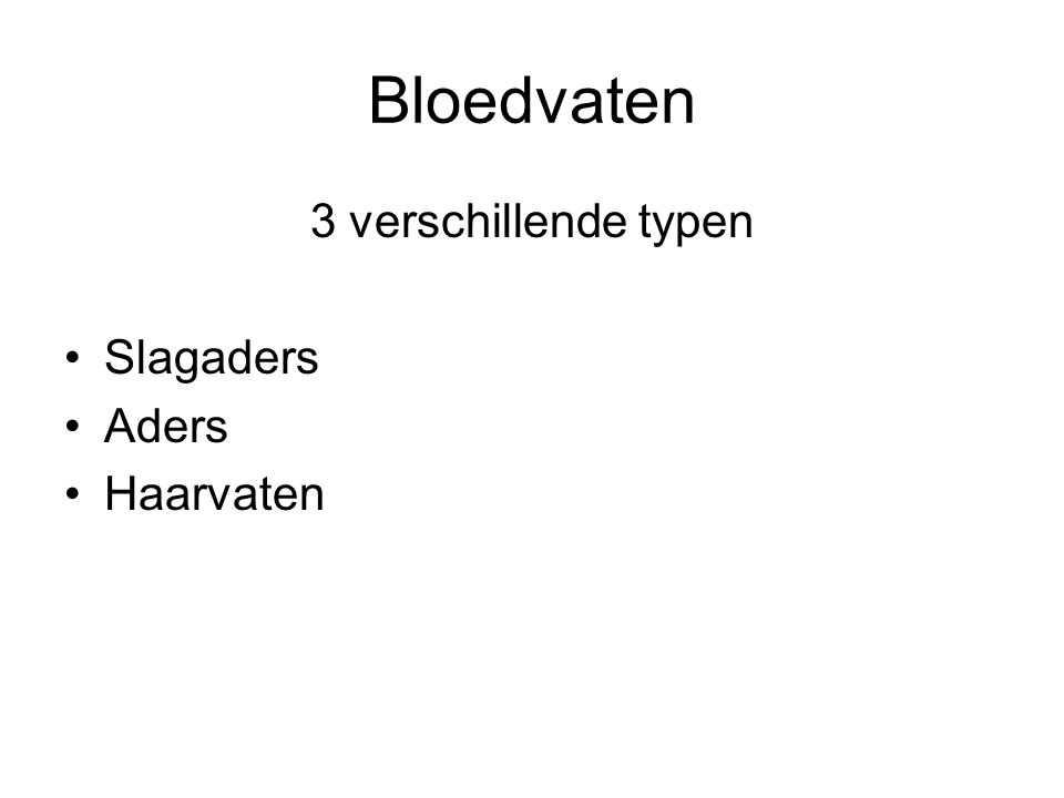 Bloedvaten 3 verschillende typen Slagaders Aders Haarvaten