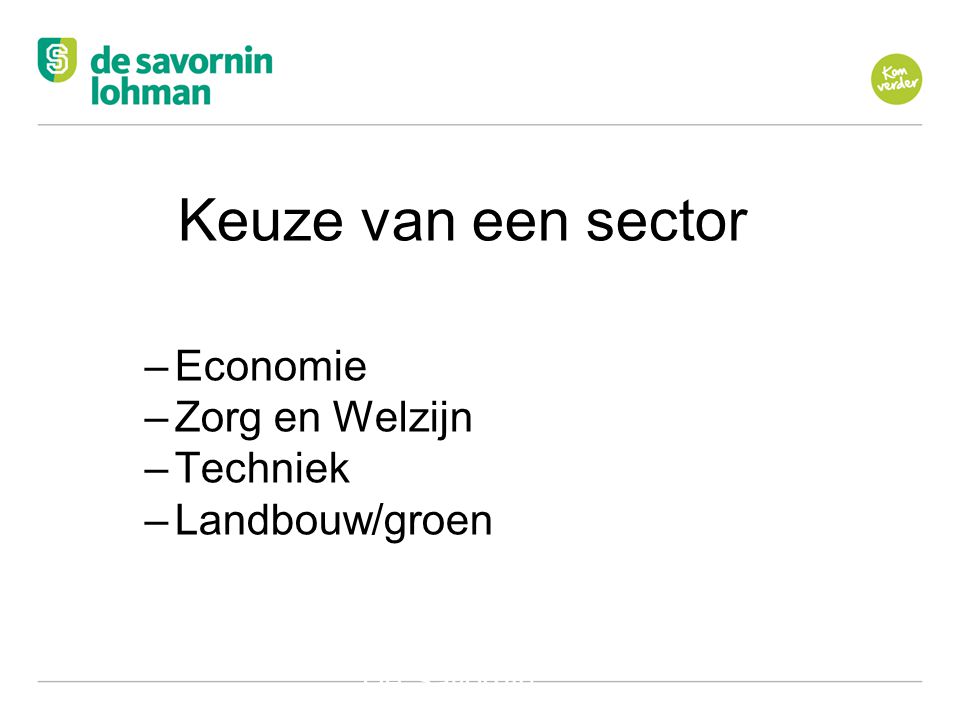 Keuze van een sector Economie Zorg en Welzijn Techniek Landbouw/groen
