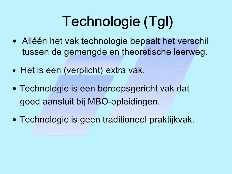 Technologie (Tgl) Alléén het vak technologie bepaalt het verschil tussen de gemengde en theoretische leerweg.