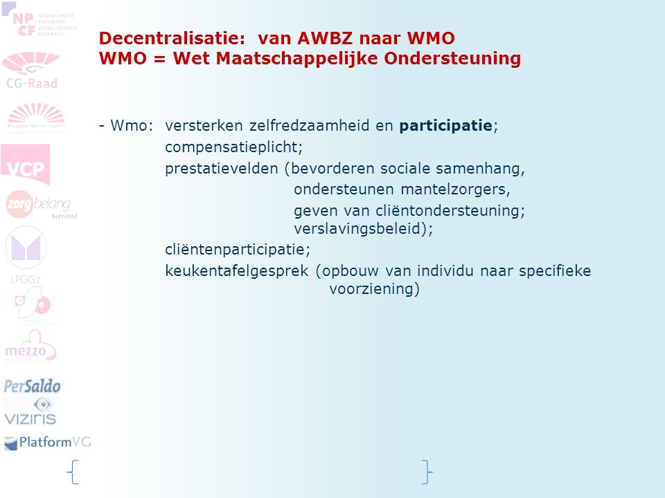 Decentralisatie: van AWBZ naar WMO WMO = Wet Maatschappelijke Ondersteuning