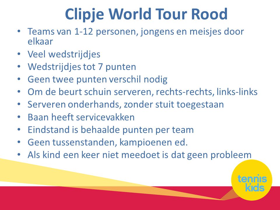 Clipje World Tour Rood Teams van 1-12 personen, jongens en meisjes door elkaar. Veel wedstrijdjes.