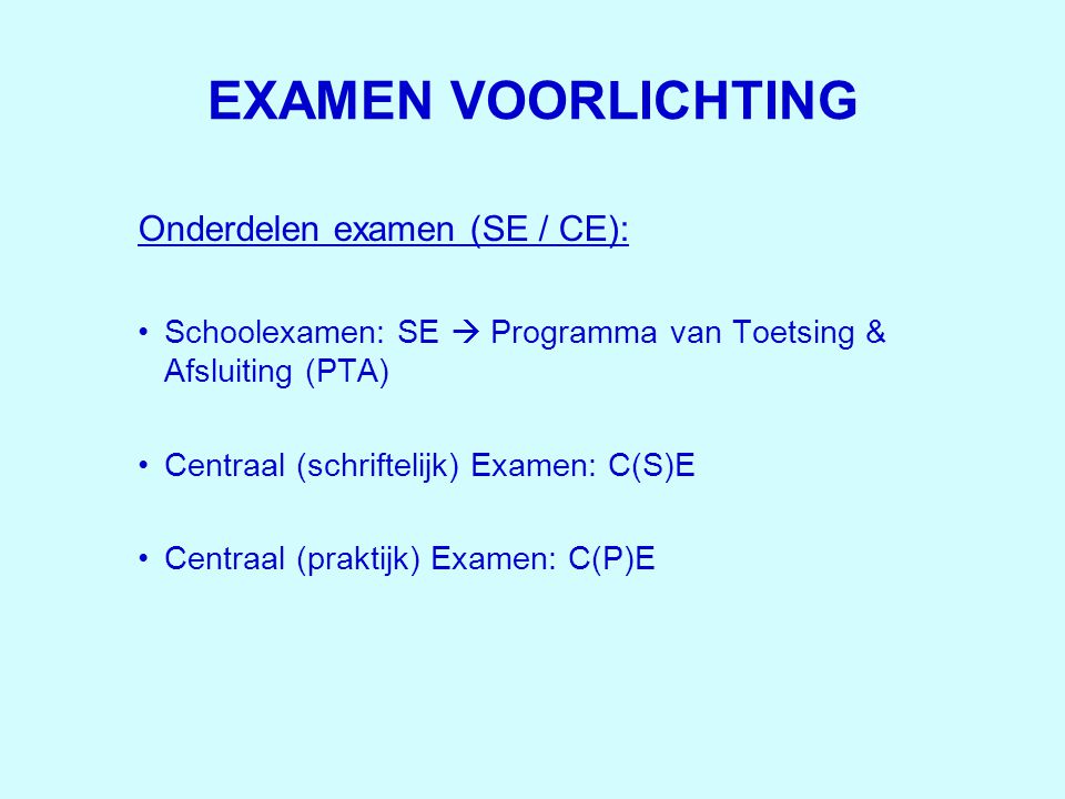EXAMEN VOORLICHTING Onderdelen examen (SE / CE):