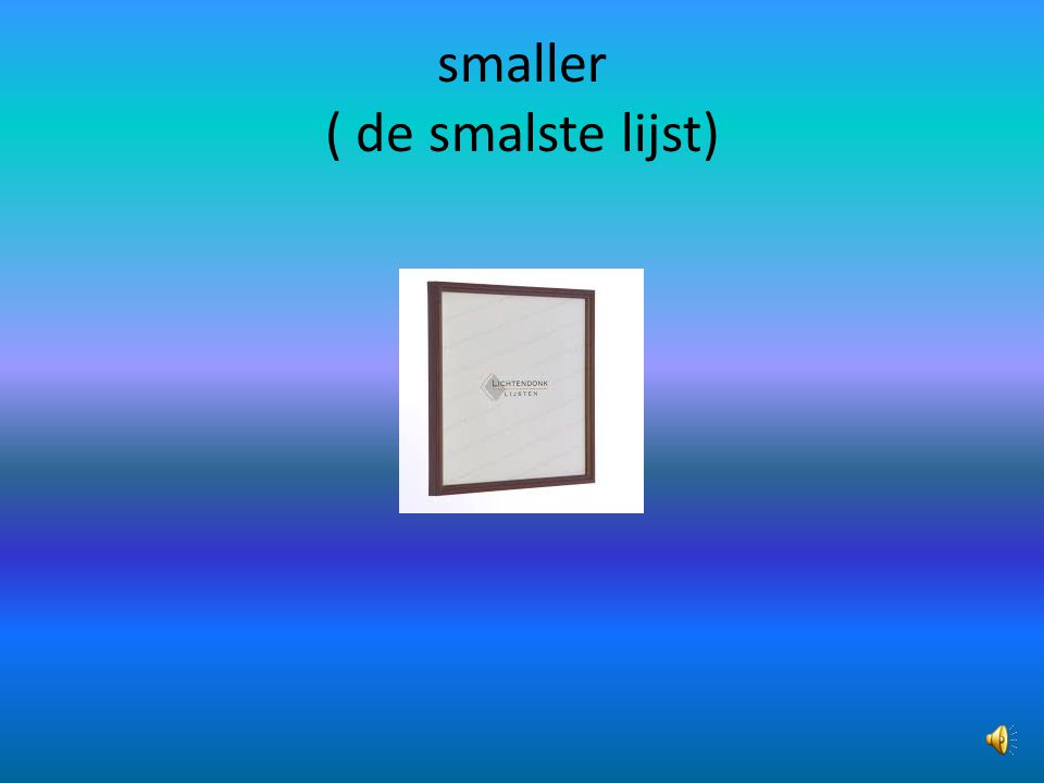 smaller ( de smalste lijst)