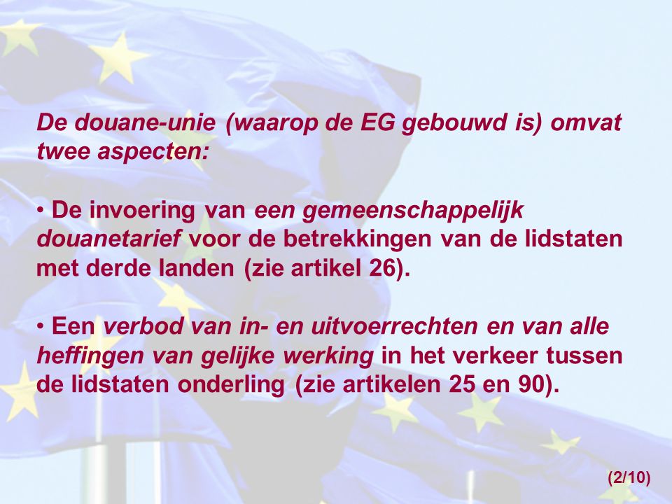 De douane-unie (waarop de EG gebouwd is) omvat twee aspecten: