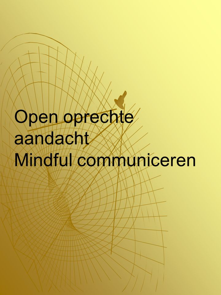 Open oprechte aandacht Mindful communiceren
