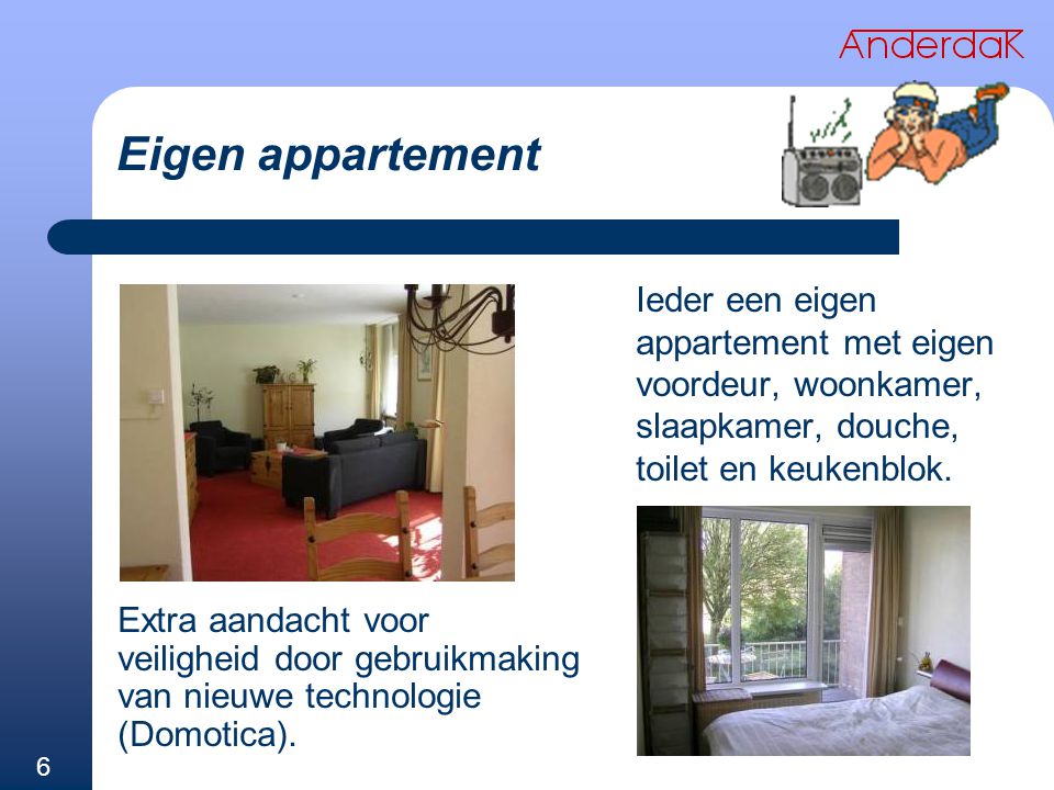Eigen appartement Extra aandacht voor veiligheid door gebruikmaking van nieuwe technologie (Domotica).