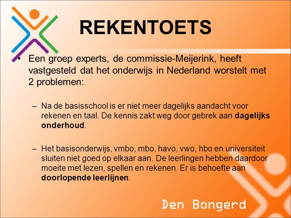 REKENTOETS Een groep experts, de commissie-Meijerink, heeft vastgesteld dat het onderwijs in Nederland worstelt met 2 problemen: