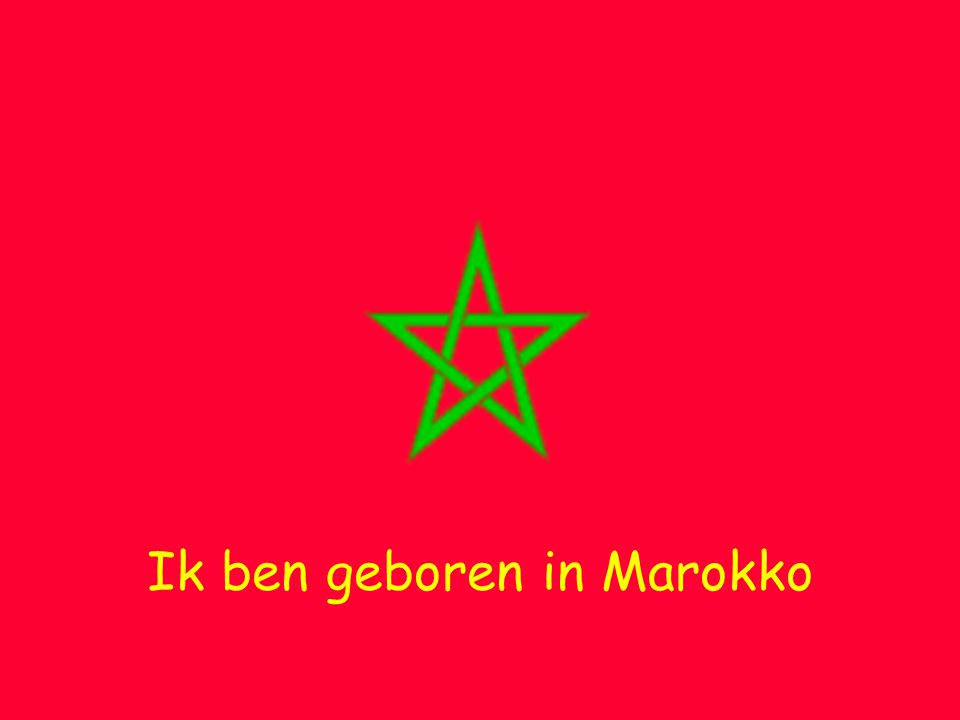 Ik ben geboren in Marokko