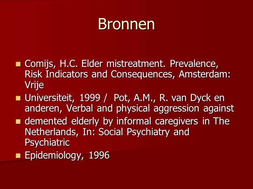 Bronnen Comijs, H.C. Elder mistreatment. Prevalence, Risk Indicators and Consequences, Amsterdam: Vrije.