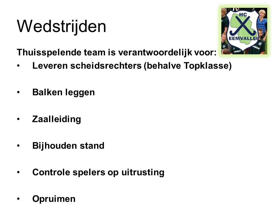 Wedstrijden Thuisspelende team is verantwoordelijk voor: