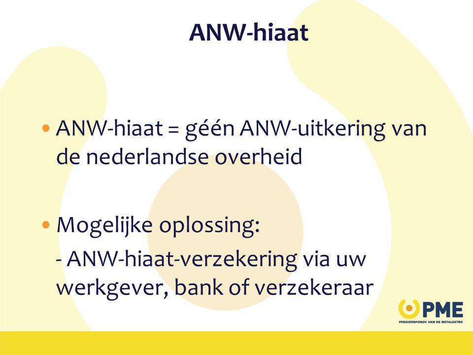 ANW-hiaat ANW-hiaat = géén ANW-uitkering van de nederlandse overheid