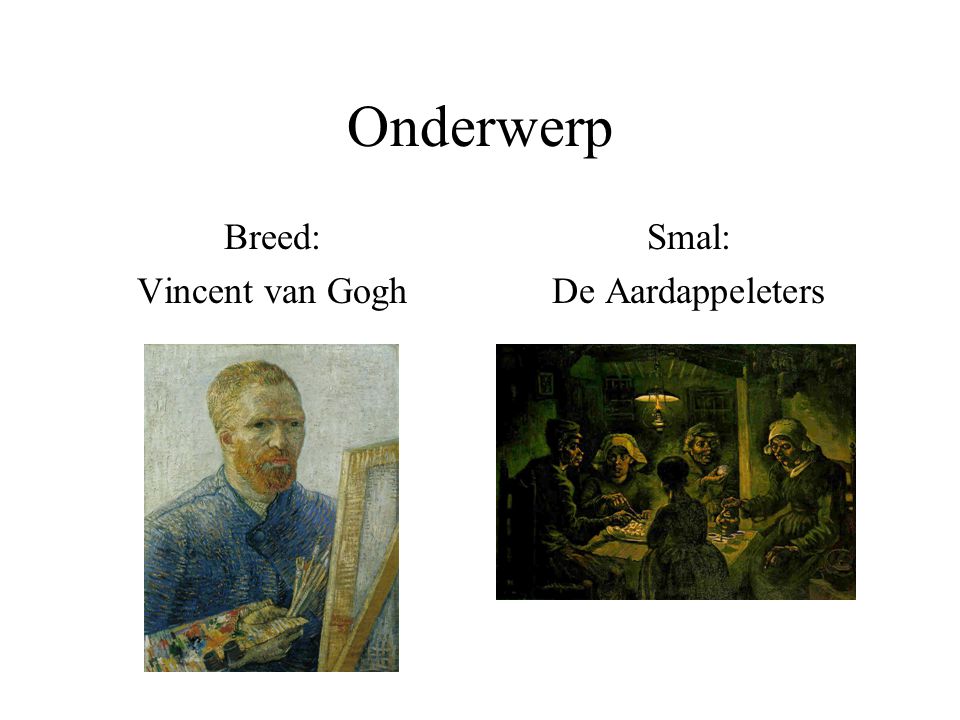 Onderwerp Breed: Vincent van Gogh Smal: De Aardappeleters