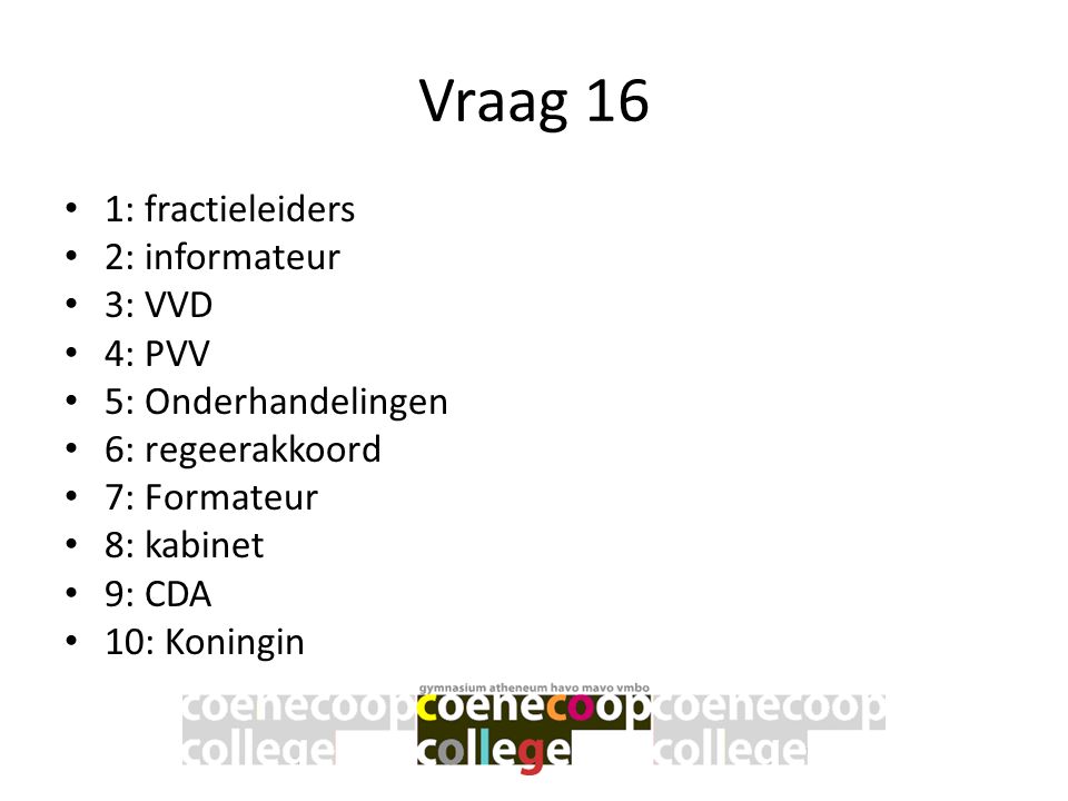 Vraag 16 1: fractieleiders 2: informateur 3: VVD 4: PVV