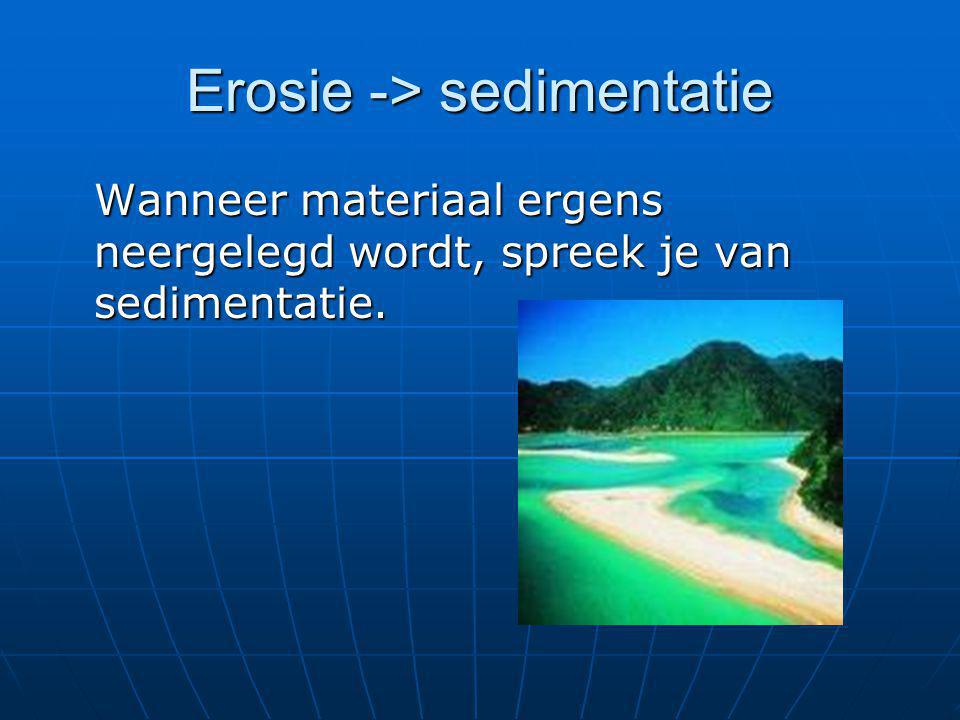 Erosie -> sedimentatie