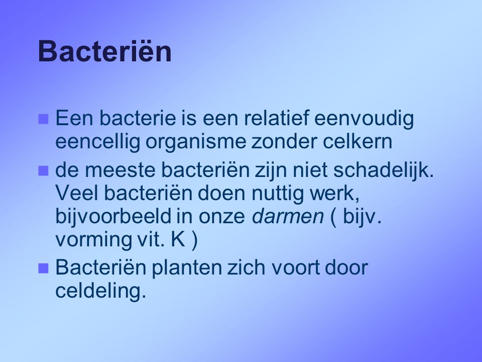 Bacteriën Een bacterie is een relatief eenvoudig eencellig organisme zonder celkern.