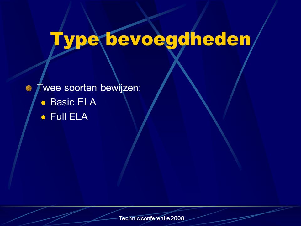 Type bevoegdheden Twee soorten bewijzen: Basic ELA Full ELA