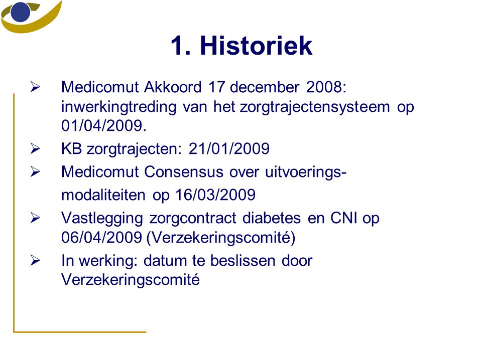 1. Historiek Medicomut Akkoord 17 december 2008: inwerkingtreding van het zorgtrajectensysteem op 01/04/2009.